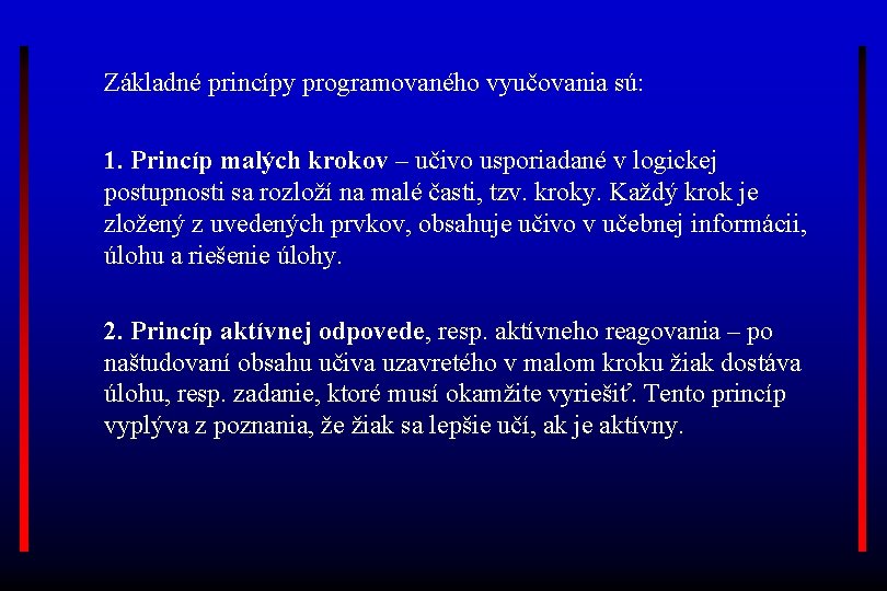 Základné princípy programovaného vyučovania sú: 1. Princíp malých krokov – učivo usporiadané v logickej