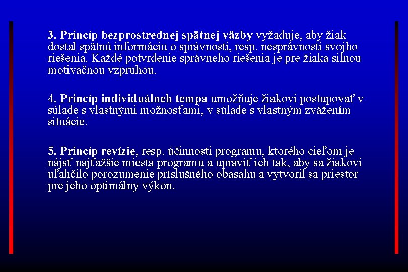 3. Princíp bezprostrednej spätnej väzby vyžaduje, aby žiak dostal spätnú informáciu o správnosti, resp.