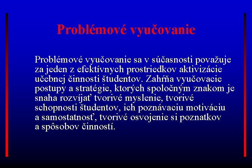 Problémové vyučovanie sa v súčasnosti považuje za jeden z efektívnych prostriedkov aktivizácie učebnej činnosti