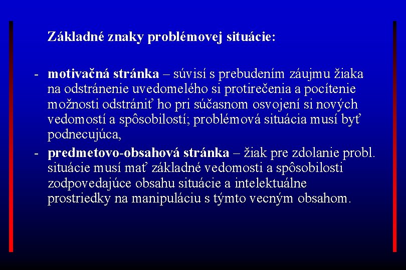 Základné znaky problémovej situácie: - motivačná stránka – súvisí s prebudením záujmu žiaka na