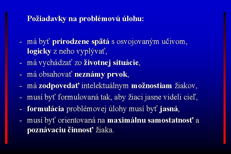 Požiadavky na problémovú úlohu: - má byť prirodzene spätá s osvojovaným učivom, logicky z