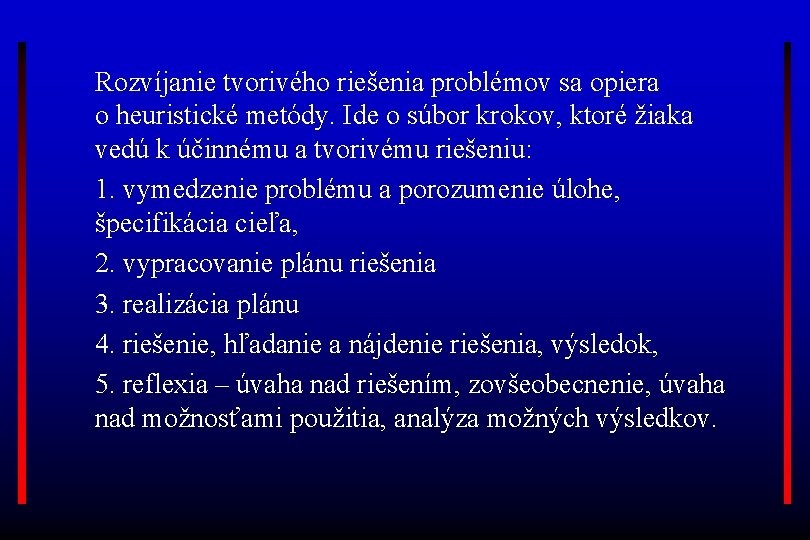 Rozvíjanie tvorivého riešenia problémov sa opiera o heuristické metódy. Ide o súbor krokov, ktoré