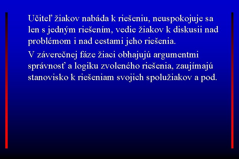 Učiteľ žiakov nabáda k riešeniu, neuspokojuje sa len s jedným riešením, vedie žiakov k