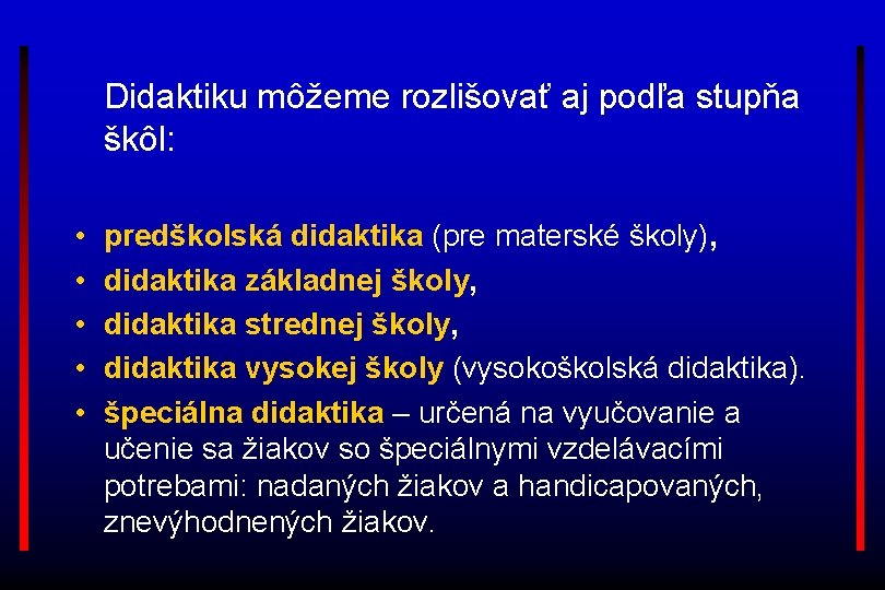 Didaktiku môžeme rozlišovať aj podľa stupňa škôl: • • • predškolská didaktika (pre materské