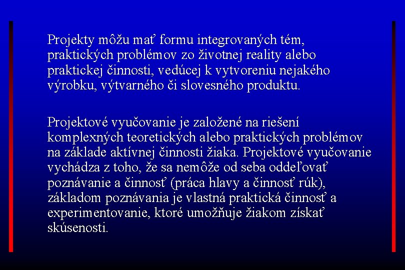 Projekty môžu mať formu integrovaných tém, praktických problémov zo životnej reality alebo praktickej činnosti,