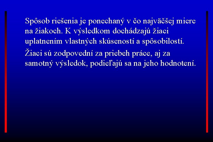 Spôsob riešenia je ponechaný v čo najväčšej miere na žiakoch. K výsledkom dochádzajú žiaci