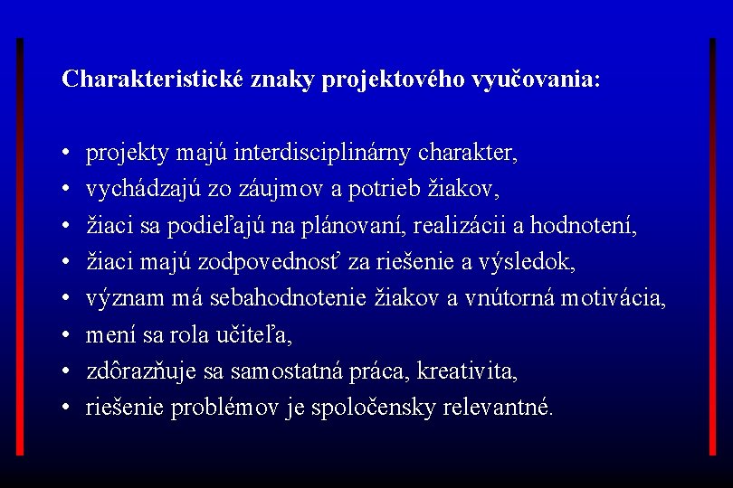 Charakteristické znaky projektového vyučovania: • • projekty majú interdisciplinárny charakter, vychádzajú zo záujmov a