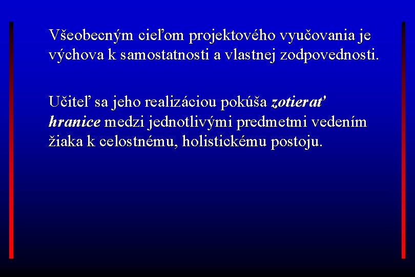 Všeobecným cieľom projektového vyučovania je výchova k samostatnosti a vlastnej zodpovednosti. Učiteľ sa jeho