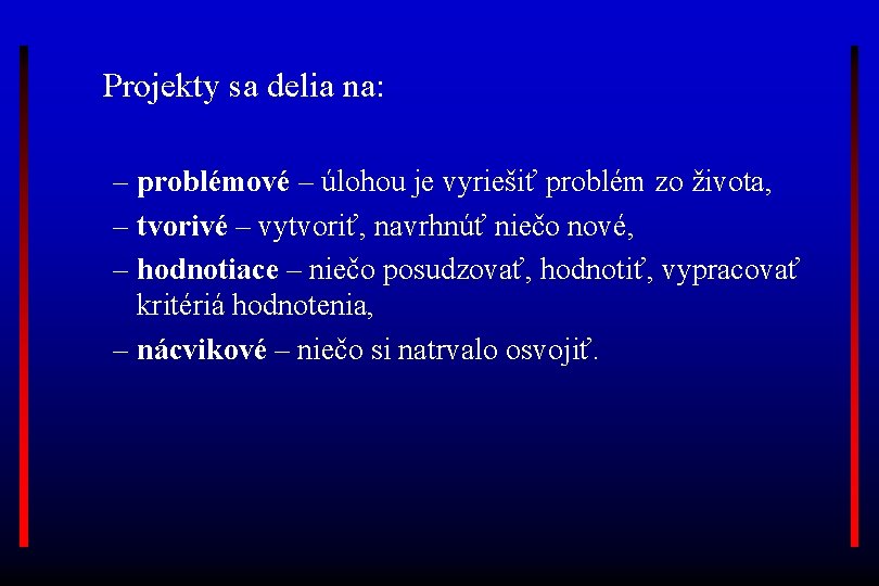 Projekty sa delia na: – problémové – úlohou je vyriešiť problém zo života, –