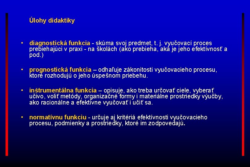 Úlohy didaktiky • diagnostická funkcia - skúma svoj predmet, t. j. vyučovací proces prebiehajúci