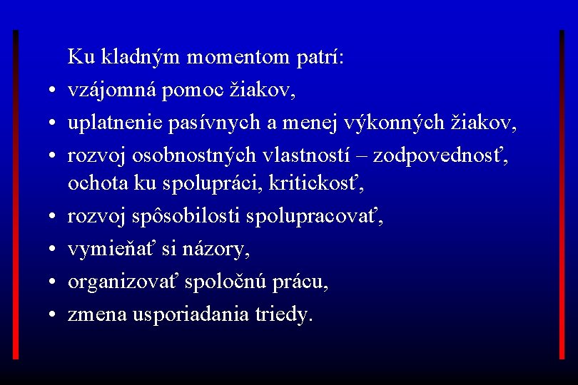  • • Ku kladným momentom patrí: vzájomná pomoc žiakov, uplatnenie pasívnych a menej