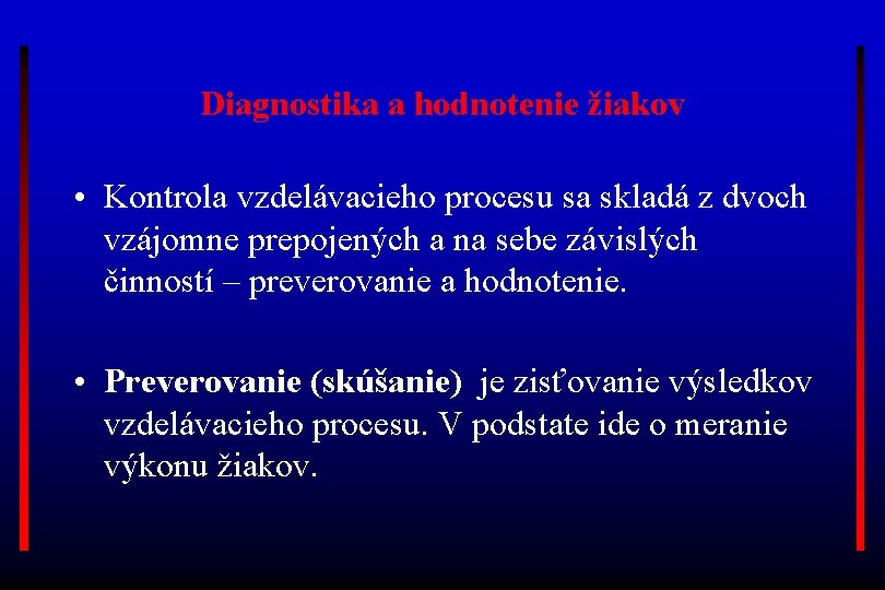 Diagnostika a hodnotenie žiakov • Kontrola vzdelávacieho procesu sa skladá z dvoch vzájomne prepojených