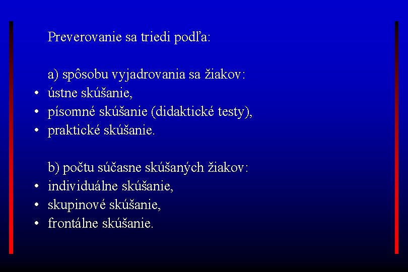 Preverovanie sa triedi podľa: a) spôsobu vyjadrovania sa žiakov: • ústne skúšanie, • písomné