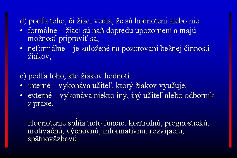 d) podľa toho, či žiaci vedia, že sú hodnotení alebo nie: • formálne –