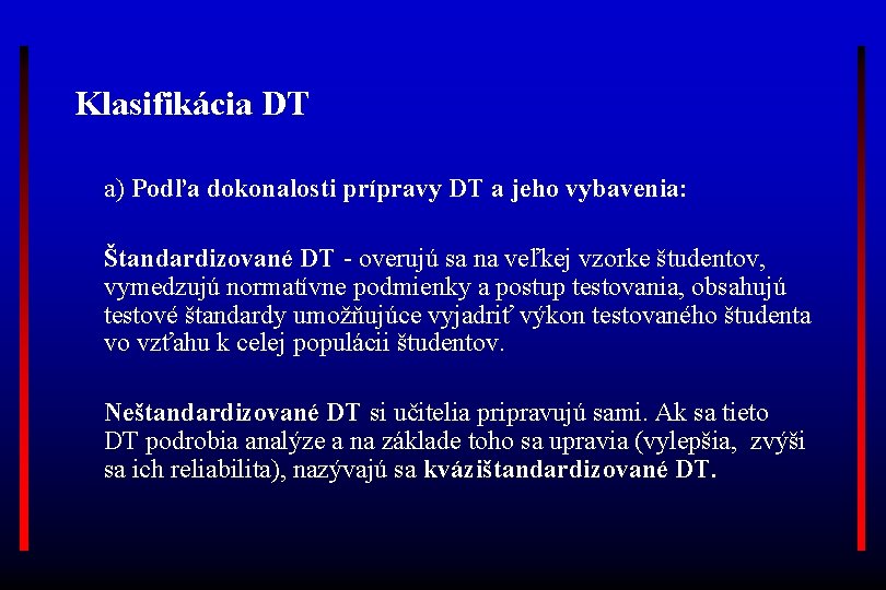 Klasifikácia DT a) Podľa dokonalosti prípravy DT a jeho vybavenia: Štandardizované DT - overujú