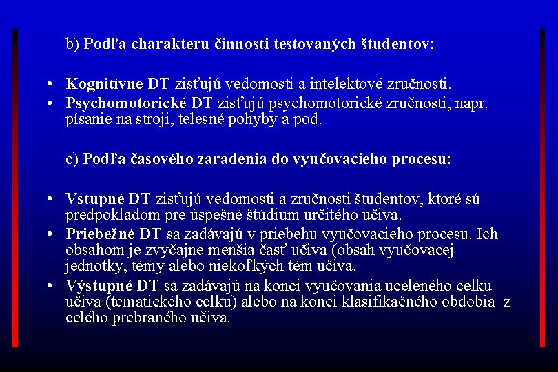 b) Podľa charakteru činnosti testovaných študentov: • Kognitívne DT zisťujú vedomosti a intelektové zručnosti.