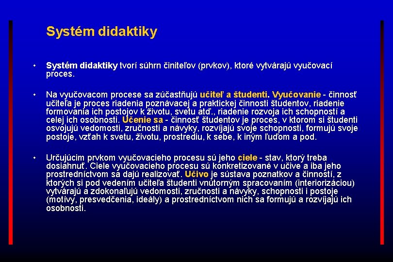 Systém didaktiky • Systém didaktiky tvorí súhrn činiteľov (prvkov), ktoré vytvárajú vyučovací proces. •