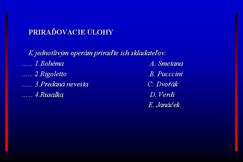 PRIRAĎOVACIE ÚLOHY K jednotlivým operám priraďte ich skladateľov: . . . 1. Bohéma A.