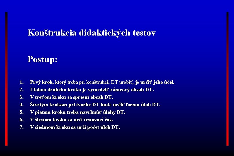 Konštrukcia didaktických testov Postup: 1. 2. 3. 4. 5. 6. 7. Prvý krok, ktorý