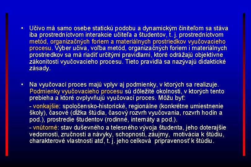  • Učivo má samo osebe statickú podobu a dynamickým činiteľom sa stáva iba