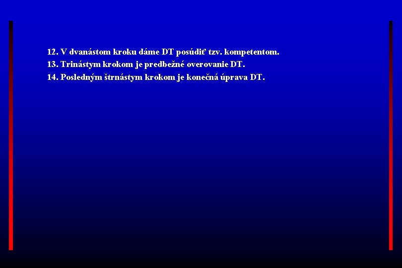 12. V dvanástom kroku dáme DT posúdiť tzv. kompetentom. 13. Trinástym krokom je predbežné