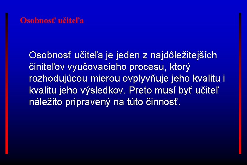 Osobnosť učiteľa je jeden z najdôležitejších činiteľov vyučovacieho procesu, ktorý rozhodujúcou mierou ovplyvňuje jeho