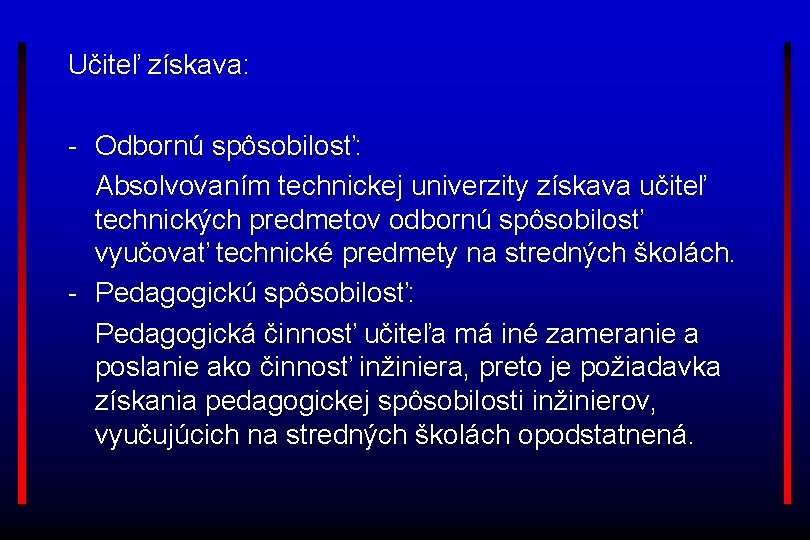 Učiteľ získava: - Odbornú spôsobilosť: Absolvovaním technickej univerzity získava učiteľ technických predmetov odbornú spôsobilosť