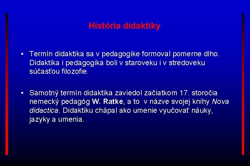 História didaktiky • Termín didaktika sa v pedagogike formoval pomerne dlho. Didaktika i pedagogika