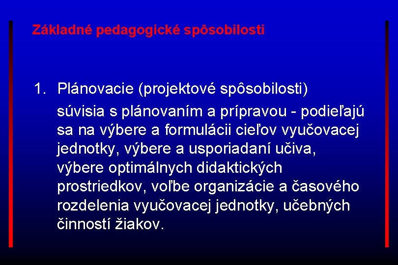 Základné pedagogické spôsobilosti 1. Plánovacie (projektové spôsobilosti) súvisia s plánovaním a prípravou - podieľajú