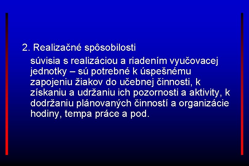 2. Realizačné spôsobilosti súvisia s realizáciou a riadením vyučovacej jednotky – sú potrebné k