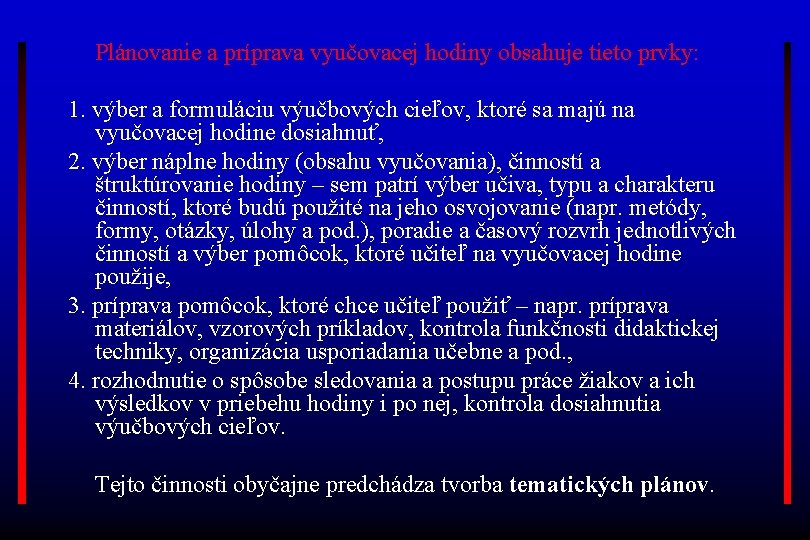 Plánovanie a príprava vyučovacej hodiny obsahuje tieto prvky: 1. výber a formuláciu výučbových cieľov,