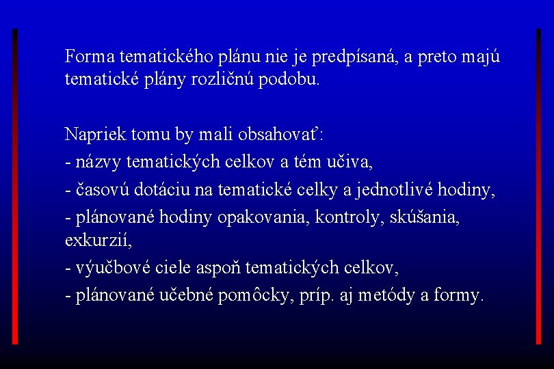 Forma tematického plánu nie je predpísaná, a preto majú tematické plány rozličnú podobu. Napriek