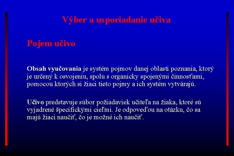 Výber a usporiadanie učiva Pojem učivo Obsah vyučovania je systém pojmov danej oblasti poznania,