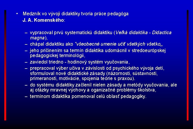  • Medzník vo vývoji didaktiky tvoria práce pedagóga J. A. Komenského: – vypracoval