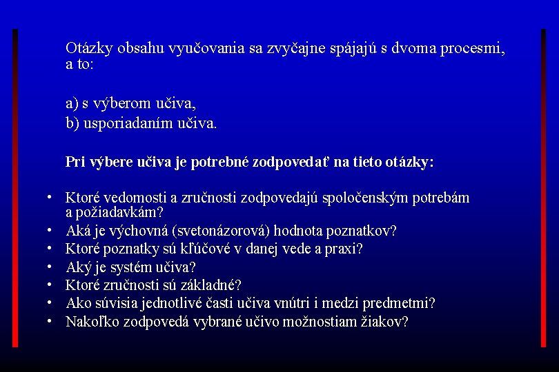 Otázky obsahu vyučovania sa zvyčajne spájajú s dvoma procesmi, a to: a) s výberom