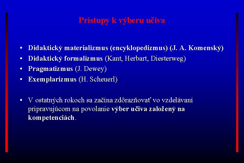 Prístupy k výberu učiva • • Didaktický materializmus (encyklopedizmus) (J. A. Komenský) Didaktický formalizmus