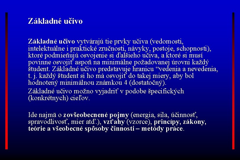 Základné učivo vytvárajú tie prvky učiva (vedomosti, intelektuálne i praktické zručnosti, návyky, postoje, schopnosti),