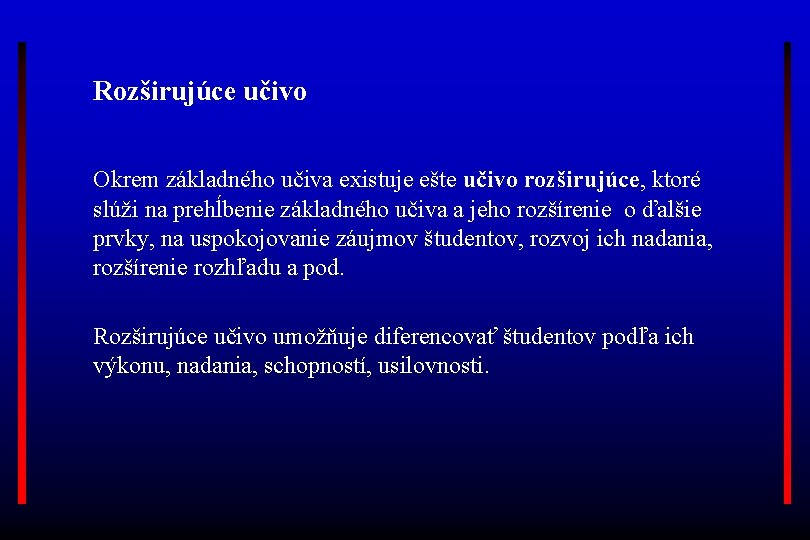 Rozširujúce učivo Okrem základného učiva existuje ešte učivo rozširujúce, ktoré slúži na prehĺbenie základného