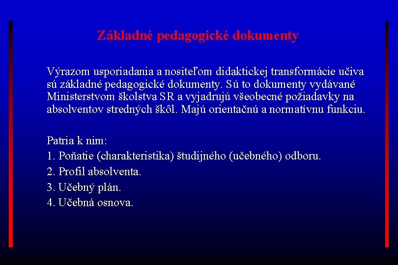 Základné pedagogické dokumenty Výrazom usporiadania a nositeľom didaktickej transformácie učiva sú základné pedagogické dokumenty.