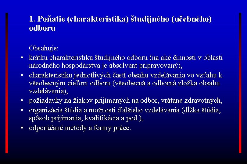 1. Poňatie (charakteristika) študijného (učebného) odboru • • • Obsahuje: krátku charakteristiku študijného odboru