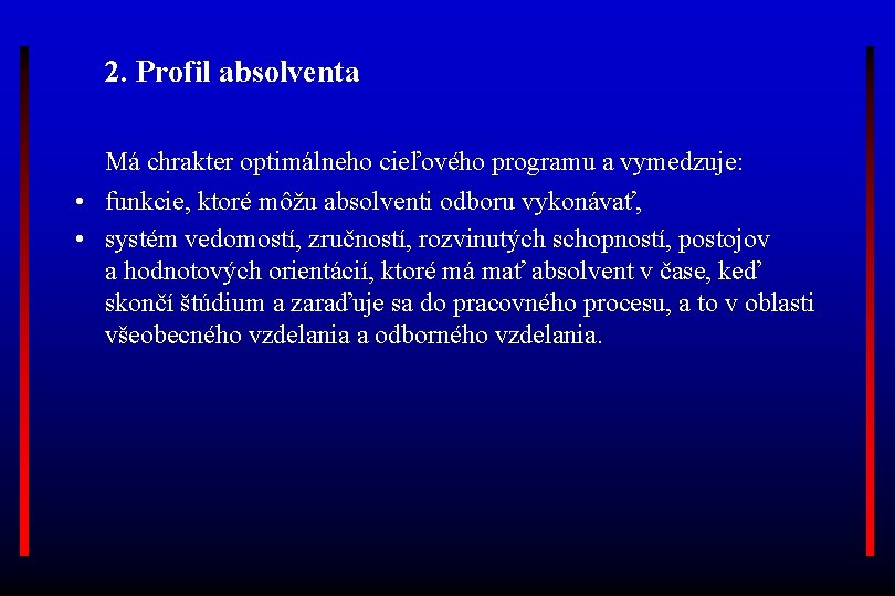 2. Profil absolventa Má chrakter optimálneho cieľového programu a vymedzuje: • funkcie, ktoré môžu