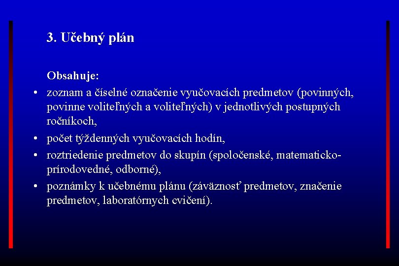 3. Učebný plán • • Obsahuje: zoznam a číselné označenie vyučovacích predmetov (povinných, povinne