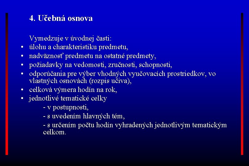 4. Učebná osnova • • • Vymedzuje v úvodnej časti: úlohu a charakteristiku predmetu,