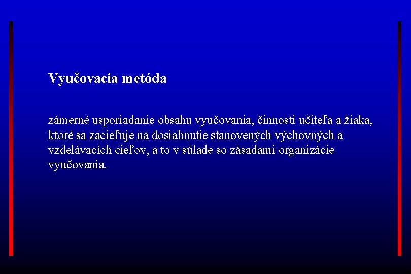 Vyučovacia metóda zámerné usporiadanie obsahu vyučovania, činnosti učiteľa a žiaka, ktoré sa zacieľuje na