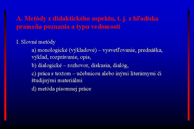 A. Metódy z didaktického aspektu, t. j. z hľadiska prameňa poznania a typu vedomostí