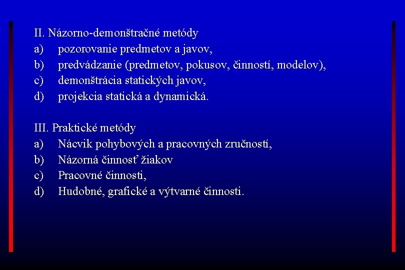 II. Názorno-demonštračné metódy a) pozorovanie predmetov a javov, b) predvádzanie (predmetov, pokusov, činností, modelov),