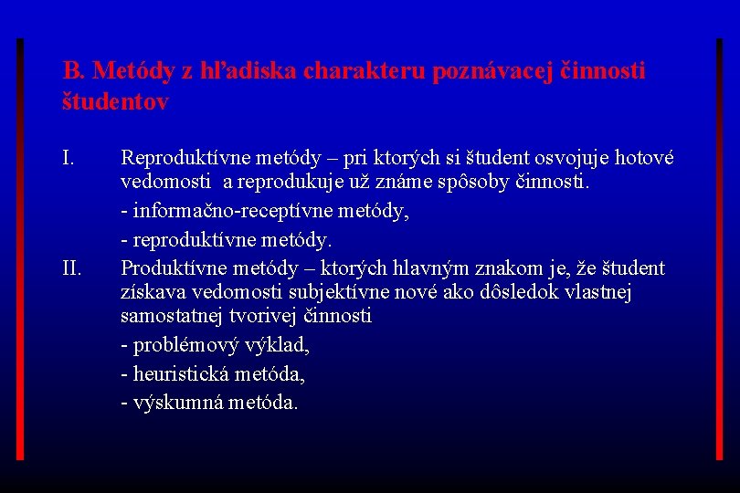 B. Metódy z hľadiska charakteru poznávacej činnosti študentov I. II. Reproduktívne metódy – pri