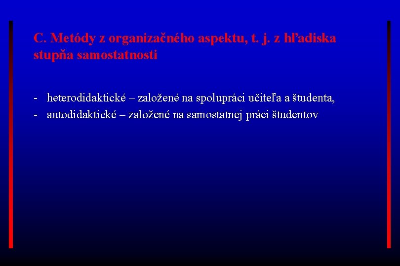 C. Metódy z organizačného aspektu, t. j. z hľadiska stupňa samostatnosti - heterodidaktické –