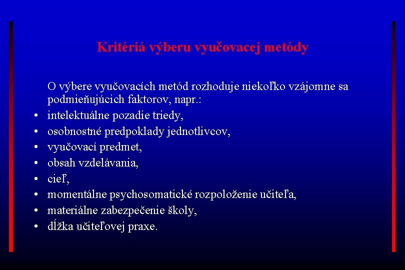 Kritériá výberu vyučovacej metódy • • O výbere vyučovacích metód rozhoduje niekoľko vzájomne sa