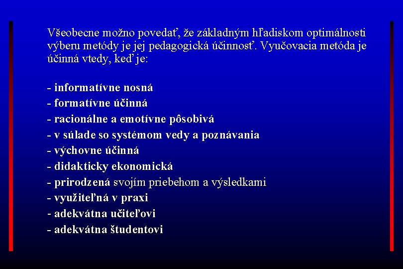 Všeobecne možno povedať, že základným hľadiskom optimálnosti výberu metódy je jej pedagogická účinnosť. Vyučovacia